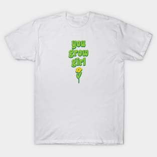You Grow Girl Plant Pun Funny Gardener Gift T-Shirt